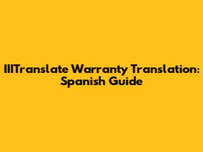IIITranslate Warranty Translation: Spanish Guide