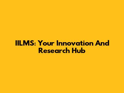 IILMS: Your Innovation And Research Hub