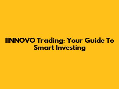 IINNOVO Trading: Your Guide To Smart Investing