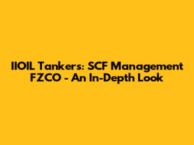 IIOIL Tankers: SCF Management FZCO - An In-Depth Look