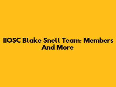 IIOSC Blake Snell Team: Members And More