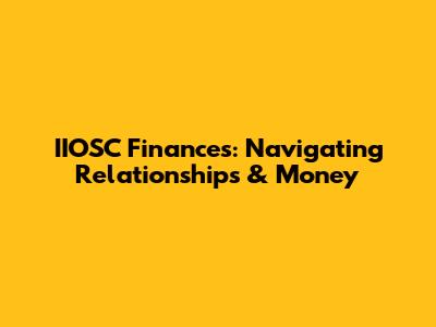 IIOSC Finances: Navigating Relationships & Money
