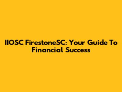 IIOSC FirestoneSC: Your Guide To Financial Success