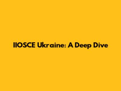 IIOSCE Ukraine: A Deep Dive