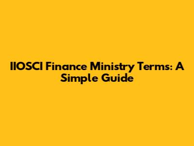 IIOSCI Finance Ministry Terms: A Simple Guide