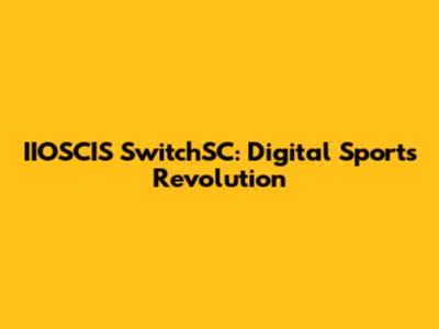 IIOSCIS SwitchSC: Digital Sports Revolution