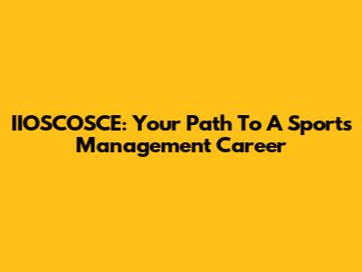 IIOSCOSCE: Your Path To A Sports Management Career