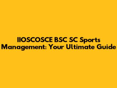 IIOSCOSCE BSC SC Sports Management: Your Ultimate Guide