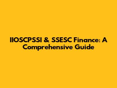 IIOSCPSSI & SSESC Finance: A Comprehensive Guide