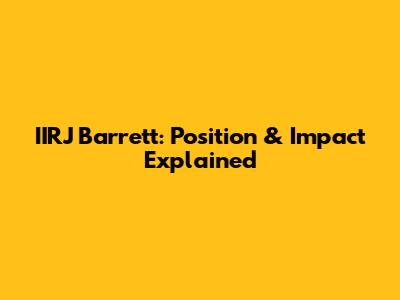 IIRJ Barrett: Position & Impact Explained