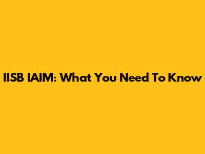 IISB IAIM: What You Need To Know