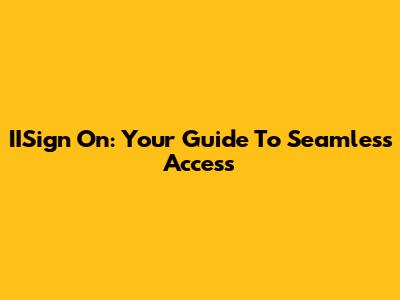 IISign On: Your Guide To Seamless Access