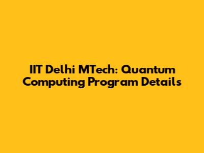 IIT Delhi MTech: Quantum Computing Program Details