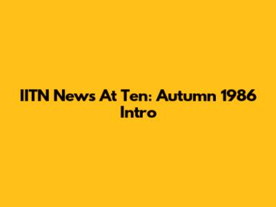 IITN News At Ten: Autumn 1986 Intro