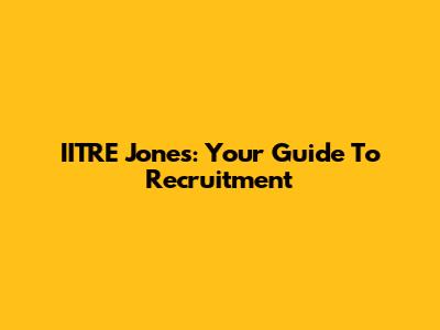 IITRE Jones: Your Guide To Recruitment