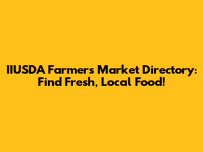 IIUSDA Farmers Market Directory: Find Fresh, Local Food!