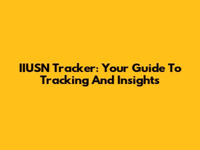 IIUSN Tracker: Your Guide To Tracking And Insights