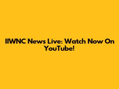 IIWNC News Live: Watch Now On YouTube!