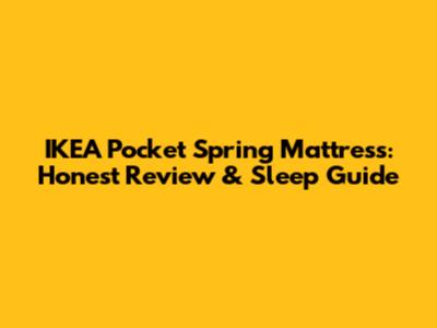 IKEA Pocket Spring Mattress: Honest Review & Sleep Guide