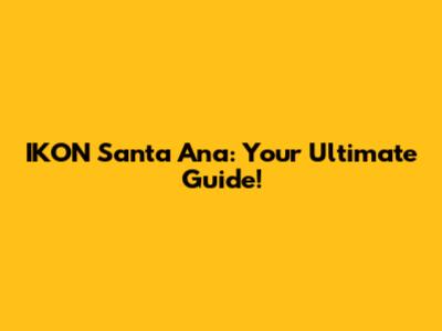 IKON Santa Ana: Your Ultimate Guide!