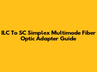 ILC To SC Simplex Multimode Fiber Optic Adapter Guide
