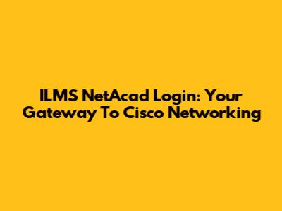 ILMS NetAcad Login: Your Gateway To Cisco Networking