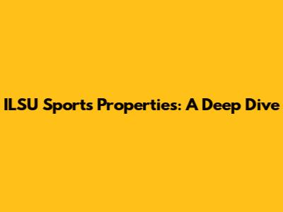 ILSU Sports Properties: A Deep Dive