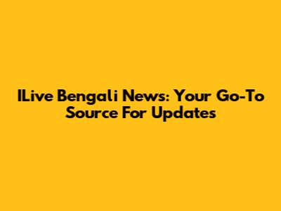 ILive Bengali News: Your Go-To Source For Updates