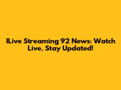 ILive Streaming 92 News: Watch Live, Stay Updated!