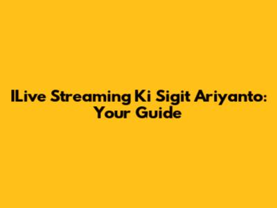 ILive Streaming Ki Sigit Ariyanto: Your Guide