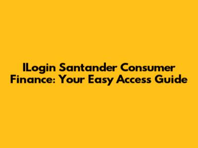 ILogin Santander Consumer Finance: Your Easy Access Guide