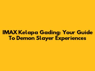 IMAX Kelapa Gading: Your Guide To Demon Slayer Experiences