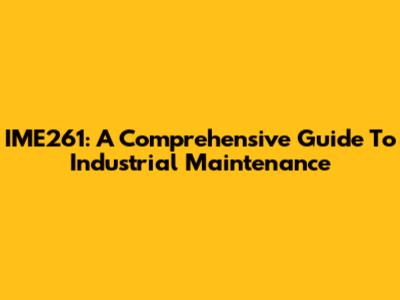 IME261: A Comprehensive Guide To Industrial Maintenance
