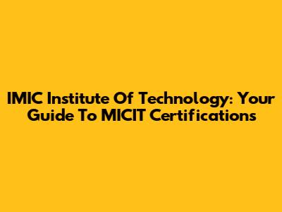 IMIC Institute Of Technology: Your Guide To MICIT Certifications