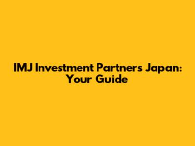 IMJ Investment Partners Japan: Your Guide