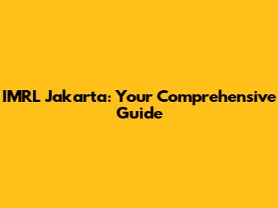 IMRL Jakarta: Your Comprehensive Guide