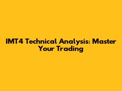 IMT4 Technical Analysis: Master Your Trading