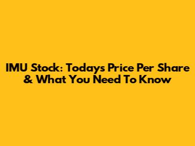 IMU Stock: Today's Price Per Share & What You Need To Know