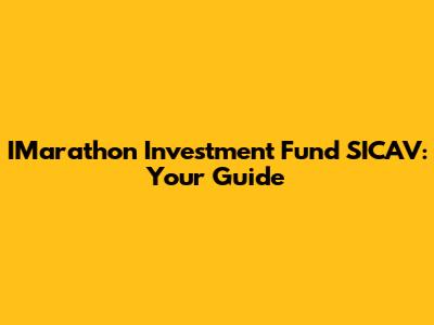 IMarathon Investment Fund SICAV: Your Guide