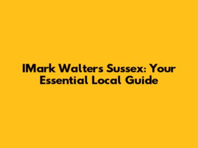 IMark Walters Sussex: Your Essential Local Guide
