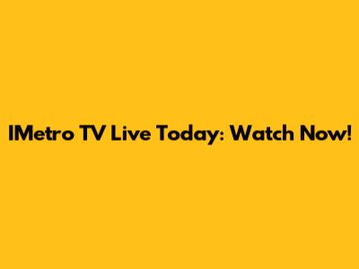 IMetro TV Live Today: Watch Now!