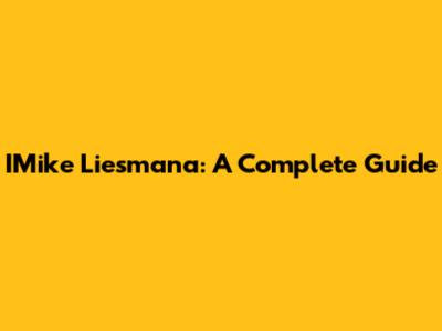 IMike Liesmana: A Complete Guide