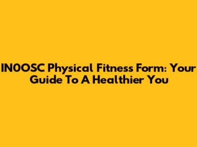 IN0OSC Physical Fitness Form: Your Guide To A Healthier You