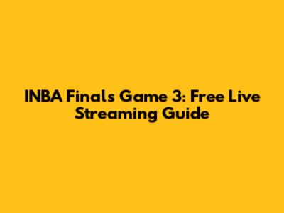 INBA Finals Game 3: Free Live Streaming Guide