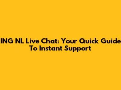 ING NL Live Chat: Your Quick Guide To Instant Support