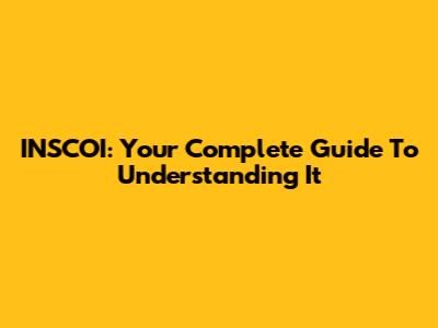 INSCOI: Your Complete Guide To Understanding It