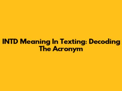 INTD Meaning In Texting: Decoding The Acronym