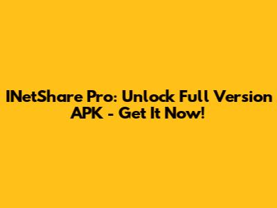 INetShare Pro: Unlock Full Version APK - Get It Now!