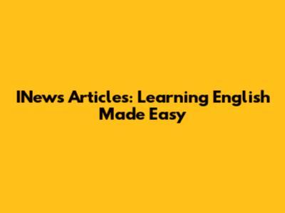 INews Articles: Learning English Made Easy
