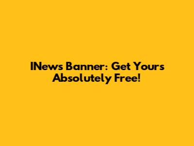 INews Banner: Get Yours Absolutely Free!